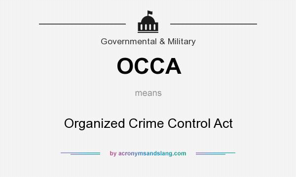 What does OCCA mean? It stands for Organized Crime Control Act
