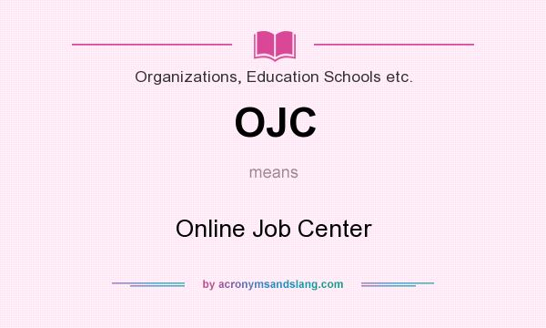 What does OJC mean? It stands for Online Job Center