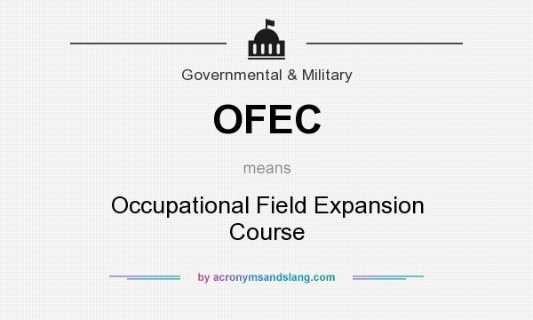 What does OFEC mean? It stands for Occupational Field Expansion Course