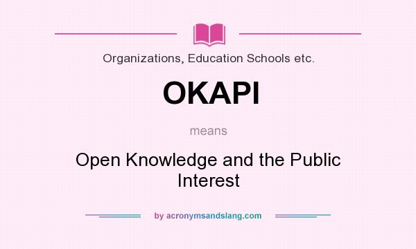 What does OKAPI mean? It stands for Open Knowledge and the Public Interest