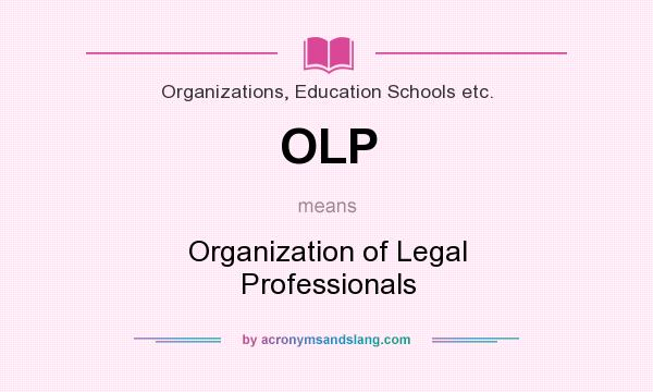 What does OLP mean? It stands for Organization of Legal Professionals