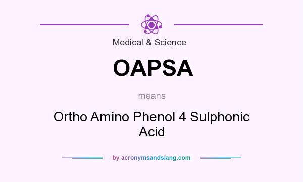 What does OAPSA mean? It stands for Ortho Amino Phenol 4 Sulphonic Acid