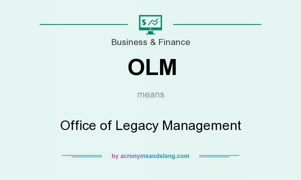 What does OLM mean? It stands for Office of Legacy Management
