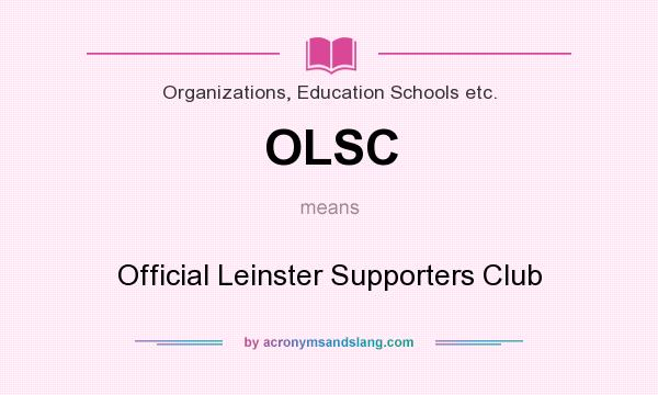 What does OLSC mean? It stands for Official Leinster Supporters Club
