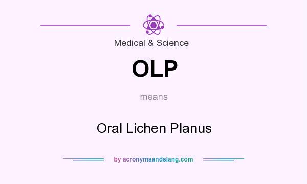 What does OLP mean? It stands for Oral Lichen Planus