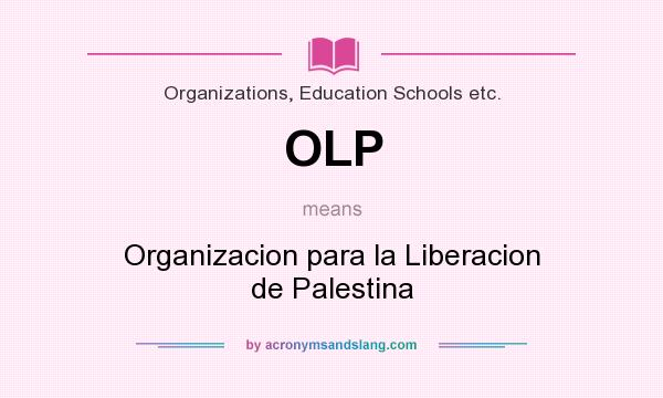 What does OLP mean? It stands for Organizacion para la Liberacion de Palestina