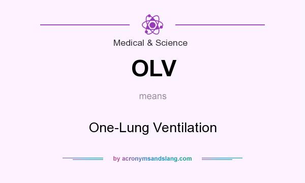 What does OLV mean? It stands for One-Lung Ventilation
