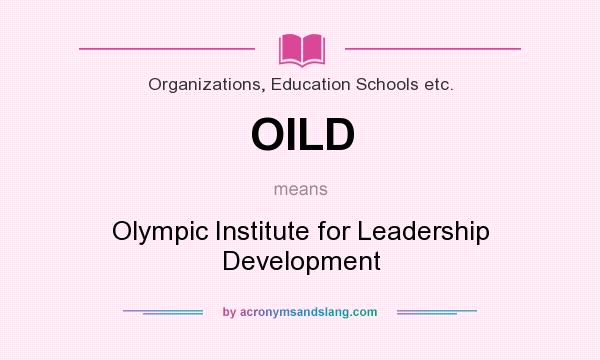 What does OILD mean? It stands for Olympic Institute for Leadership Development