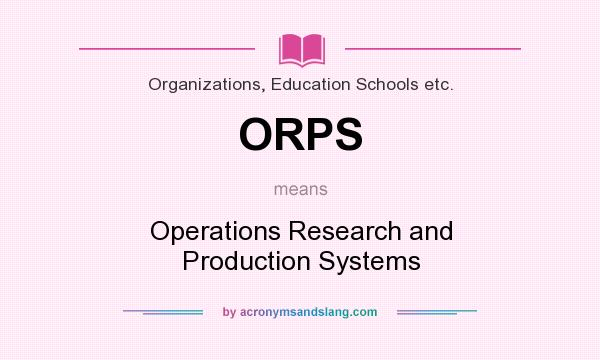 What does ORPS mean? It stands for Operations Research and Production Systems