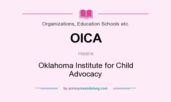 What does OICA mean? It stands for Oklahoma Institute for Child Advocacy