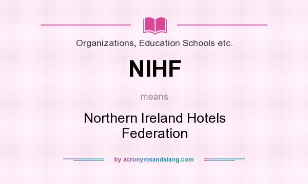What does NIHF mean? It stands for Northern Ireland Hotels Federation