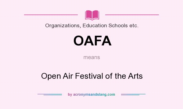 What does OAFA mean? It stands for Open Air Festival of the Arts
