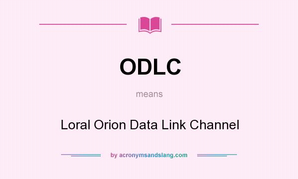 What does ODLC mean? It stands for Loral Orion Data Link Channel