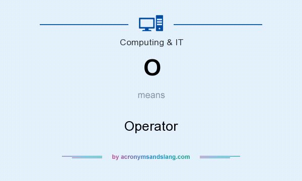 What does O mean? It stands for Operator