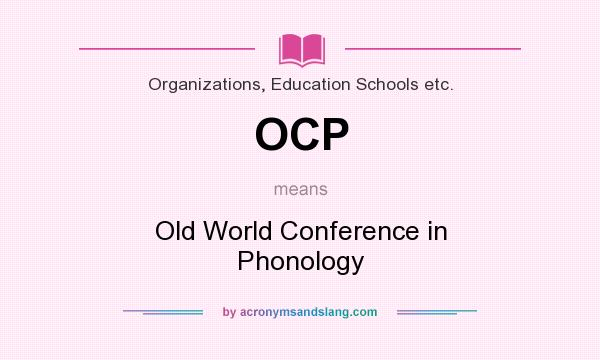What does OCP mean? It stands for Old World Conference in Phonology