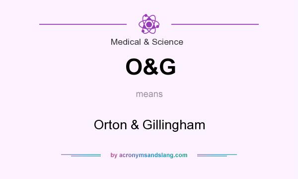 What does O&G mean? It stands for Orton & Gillingham