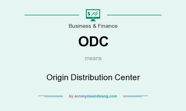 What does ODC mean? It stands for Origin Distribution Center