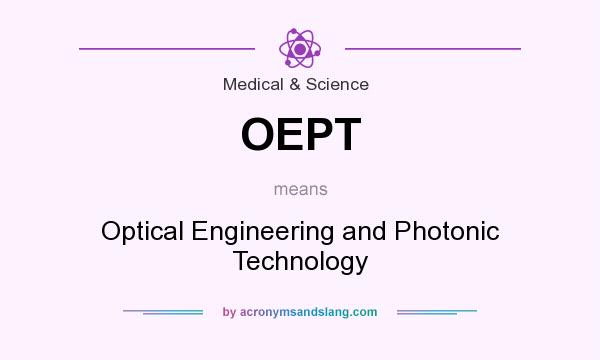 What does OEPT mean? It stands for Optical Engineering and Photonic Technology