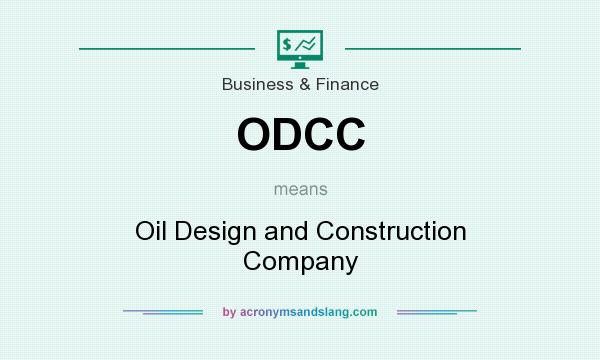 What does ODCC mean? It stands for Oil Design and Construction Company