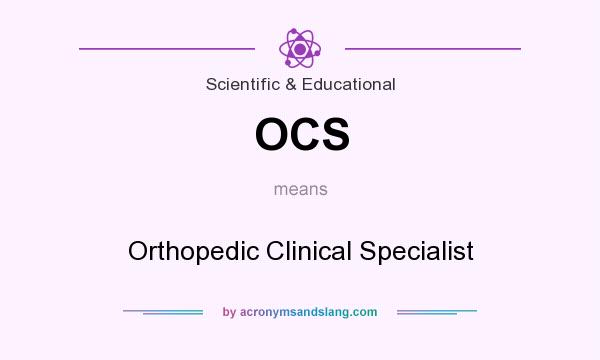 What does OCS mean? It stands for Orthopedic Clinical Specialist