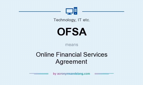 What does OFSA mean? It stands for Online Financial Services Agreement