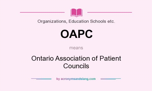 What does OAPC mean? It stands for Ontario Association of Patient Councils