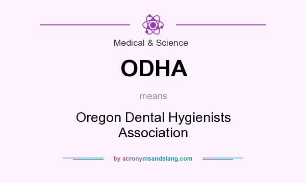 What does ODHA mean? It stands for Oregon Dental Hygienists Association