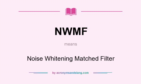 What does NWMF mean? It stands for Noise Whitening Matched Filter