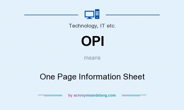 What does OPI mean? It stands for One Page Information Sheet