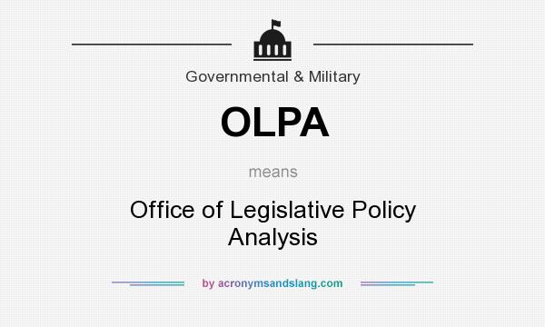 What does OLPA mean? It stands for Office of Legislative Policy Analysis