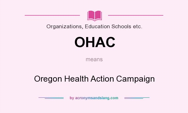 What does OHAC mean? It stands for Oregon Health Action Campaign