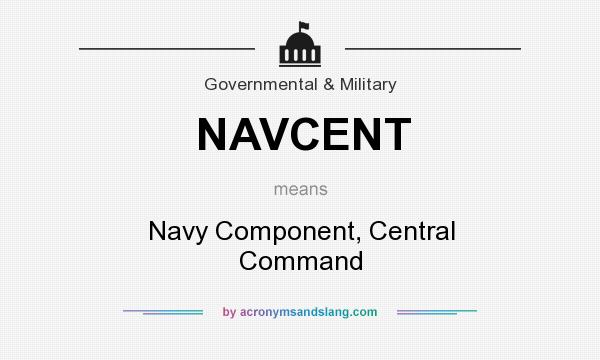 What does NAVCENT mean? It stands for Navy Component, Central Command