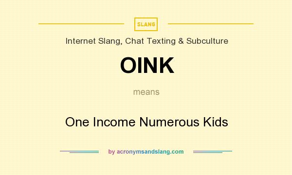What does OINK mean? It stands for One Income Numerous Kids