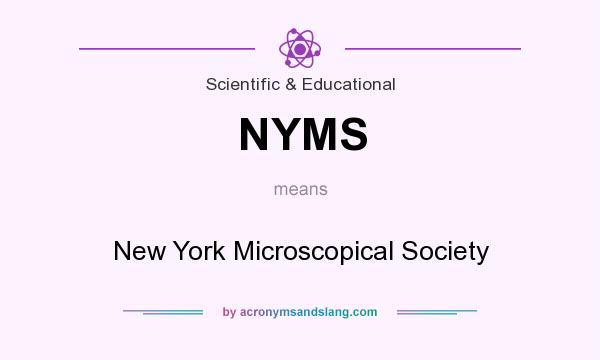What does NYMS mean? It stands for New York Microscopical Society