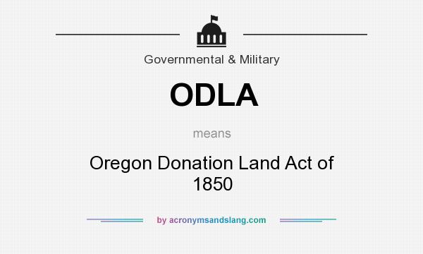 What does ODLA mean? It stands for Oregon Donation Land Act of 1850