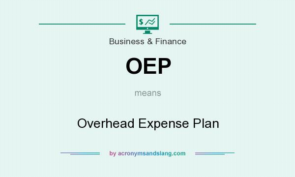 What does OEP mean? It stands for Overhead Expense Plan