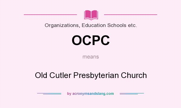 What does OCPC mean? It stands for Old Cutler Presbyterian Church