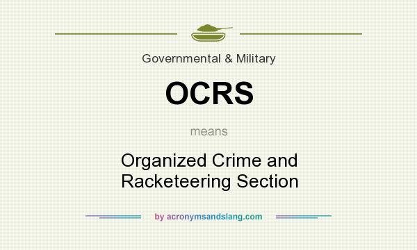 What does OCRS mean? It stands for Organized Crime and Racketeering Section