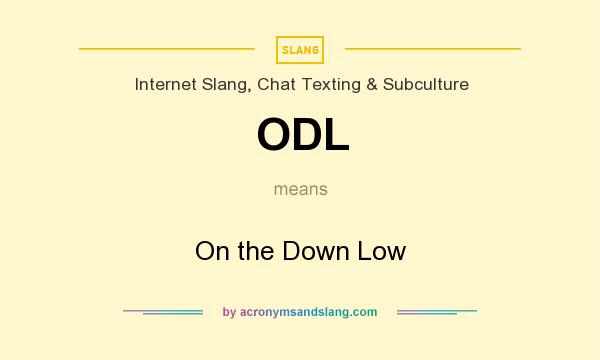 What does ODL mean? It stands for On the Down Low