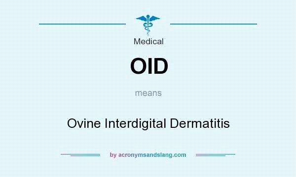 What does OID mean? It stands for Ovine Interdigital Dermatitis