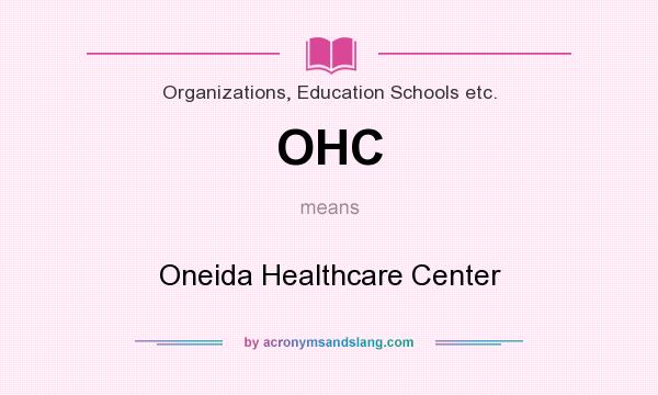 What does OHC mean? It stands for Oneida Healthcare Center