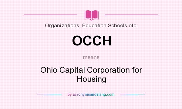 What does OCCH mean? It stands for Ohio Capital Corporation for Housing
