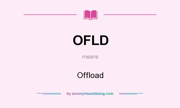 What does OFLD mean? It stands for Offload
