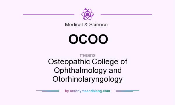 What does OCOO mean? It stands for Osteopathic College of Ophthalmology and Otorhinolaryngology