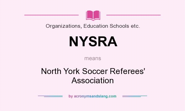 What does NYSRA mean? It stands for North York Soccer Referees` Association