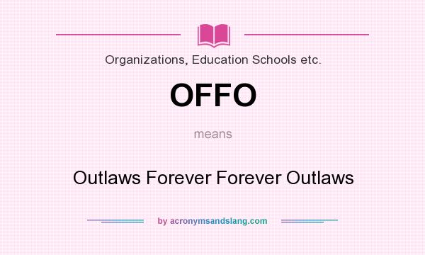 What does OFFO mean? It stands for Outlaws Forever Forever Outlaws