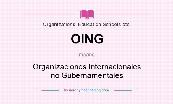 What does OING mean? It stands for Organizaciones Internacionales no Gubernamentales