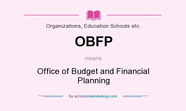 What does OBFP mean? It stands for Office of Budget and Financial Planning