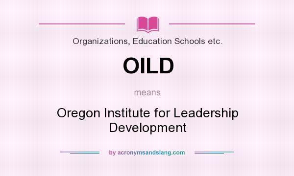 What does OILD mean? It stands for Oregon Institute for Leadership Development