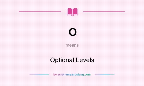 What does O mean? It stands for Optional Levels